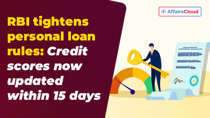 RBI tightens personal loan rules Credit scores now updated within 15 days