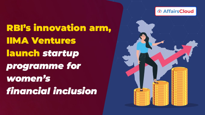 RBI’s innovation arm, IIMA Ventures launch startup programme for women’s financial inclusion