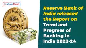 RBI released the Report on Trend and Progress of Banking in India 2023-24