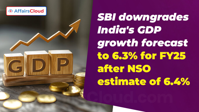 SBI downgrades India's GDP growth forecast to 6.3% for FY25 after NSO estimate of 6.4%