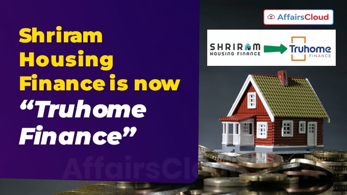 Shriram Housing Finance is now “Truhome Finance”