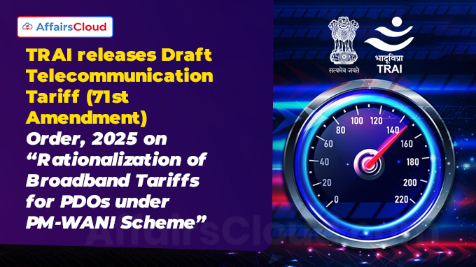 TRAI releases Draft Telecommunication Tariff (71st Amendment) Order, 2025 on “Rationalization of Broadband Tariffs for PDOs under PM-WANI Scheme”