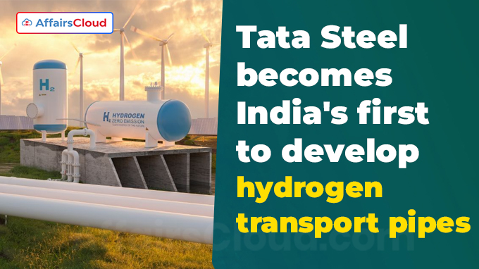Tata Steel becomes India's first to develop hydrogen transport pipes