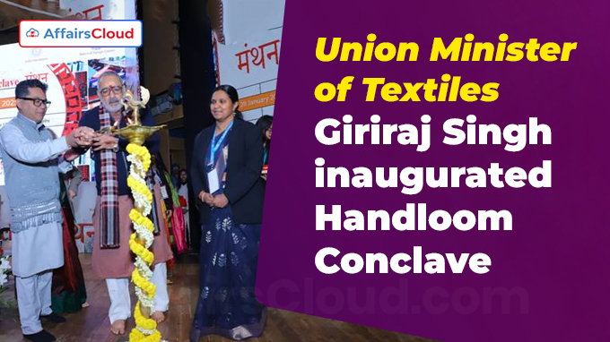 Union Minister of Textiles Shri Giriraj Singh inaugurated Handloom Conclave