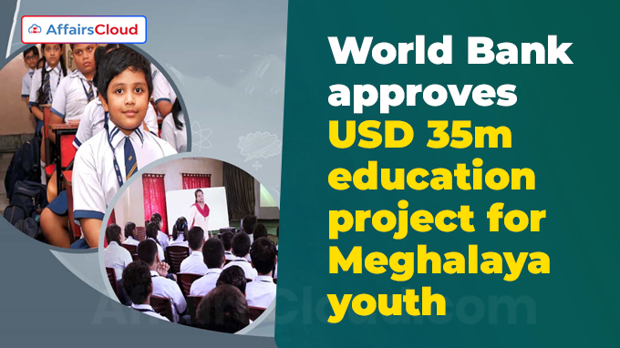 World Bank approves USD 35m education project for Meghalaya youth
