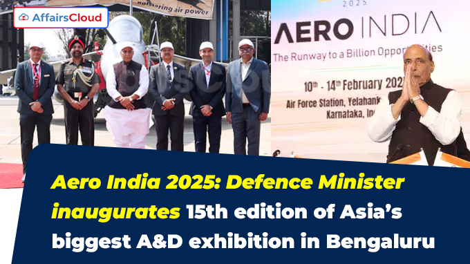 Aero India 2025 Defence Minister inaugurates 15th edition of Asia’s biggest A&D exhibition