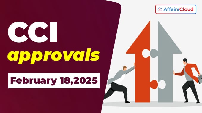 CCI approvals on February 18,2025
