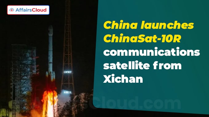 China launches ChinaSat-10R communications satellite from Xichan