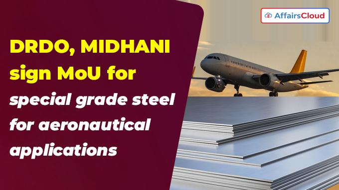 DRDO, MIDHANI sign MoU for special grade steel for aeronautical applications