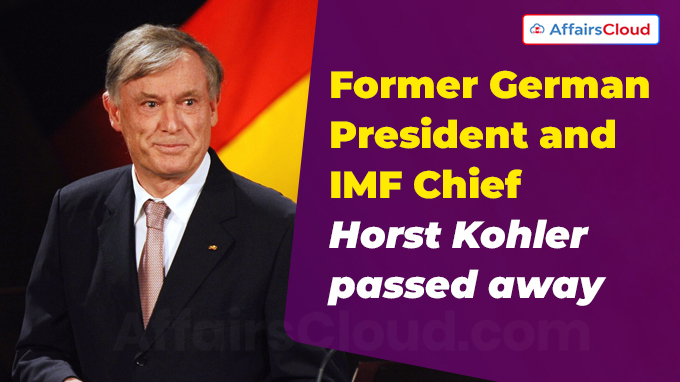 Former German President and IMF Chief Horst Kohler passes away at 81