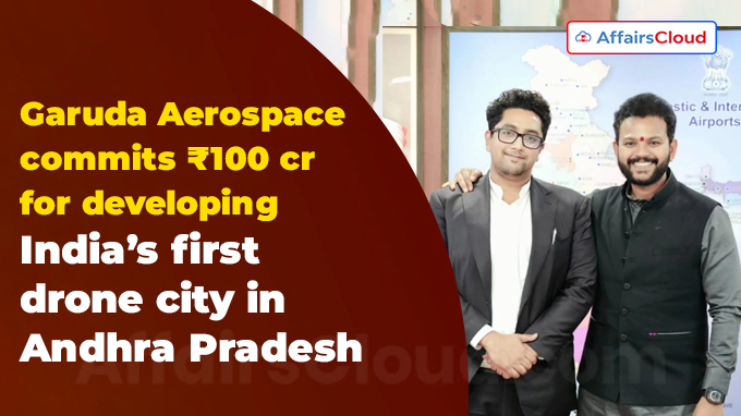 Garuda Aerospace commits ₹100 crore for developing India’s first drone city in Andhra Pradesh