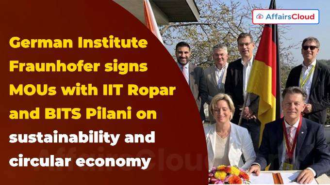German Institute Fraunhofer signs MOUs with IIT Ropar and BITS Pilani on sustainability and circular economy