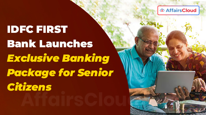 IDFC FIRST Bank Launches Exclusive Banking Package for Senior Citizens