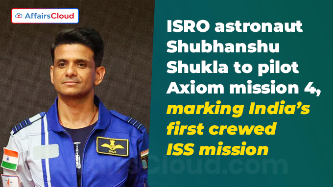 ISRO astronaut Shubhanshu Shukla to pilot Axiom mission 4, marking India’s first crewed ISS mission