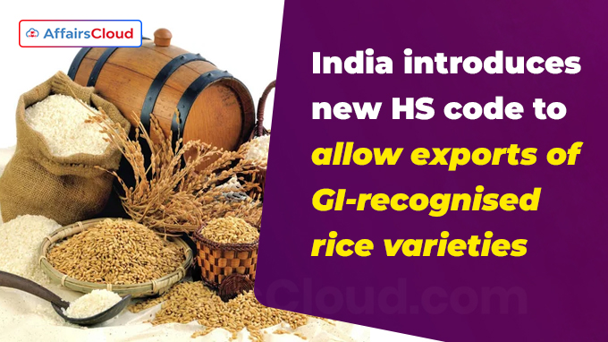 India introduces new HS code to allow exports of GI-recognised rice varieties