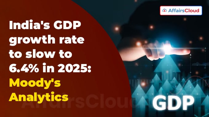 India's GDP growth rate to slow to 6.4% in 2025 Moody's Analytics