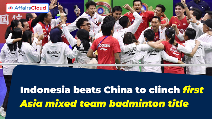 Indonesia beats China to clinch first Asia mixed team badminton title