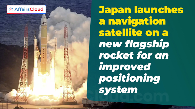 Japan launches a navigation satellite on a new flagship rocket for an improved positioning system