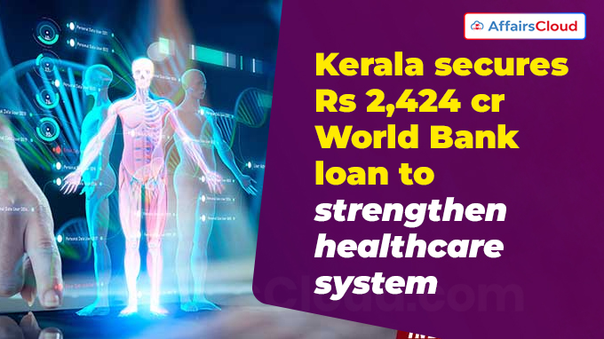 Kerala secures Rs 2,424 cr World Bank loan to strengthen healthcare system