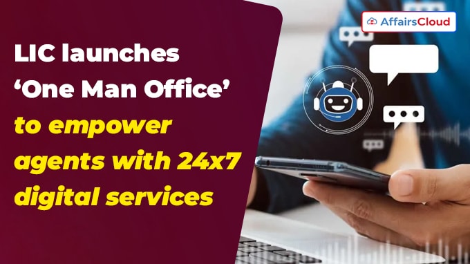 LIC launches ‘One Man Office’ to empower agents with 24x7 digital services