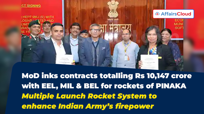 MoD inks contracts totalling Rs 10,147 crore with EEL, MIL & BEL for rockets of PINAKA Multiple Launch Rocket System to enhance Indian Army’s firepower