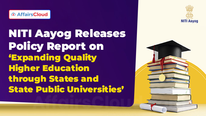 NITI Aayog Releases Policy Report on ‘Expanding Quality Higher Education through States and State Public Universities’