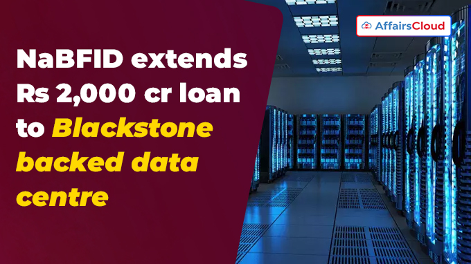 NaBFID extends Rs 2,000 crore loan to Blackstone-backed data centre