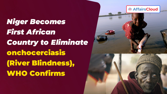 Niger Becomes First African Country to Eliminate onchocerciasis(River Blindness), WHO Confirms