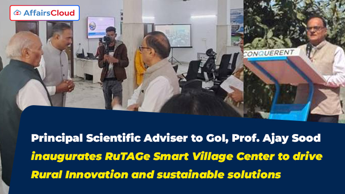 Principal Scientific Adviser to GoI, Prof Ajay Sood inaugurates RuTAGe Smart Village Center to drive Rural Innovation and sustainable solutions