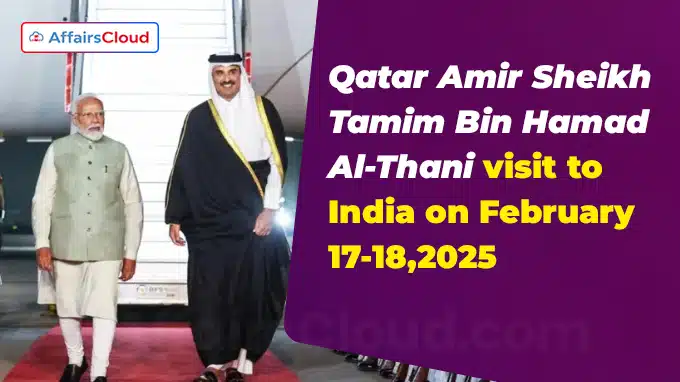 Qatar Amir Sheikh Tamim Bin Hamad Al-Thani visit to India on February 17-18,2025