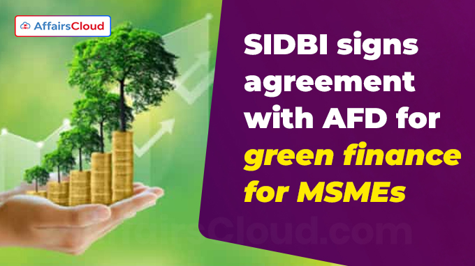 SIDBI signs agreement with AFD for green finance for MSMEs