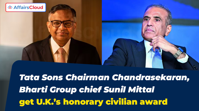 Tata Sons Chairman Chandrasekaran, Bharti Group chief Sunil Mittal get U