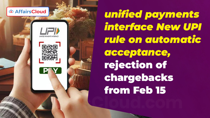 unified payments interface New UPI rule on automatic acceptance, rejection of chargebacks from Feb 15