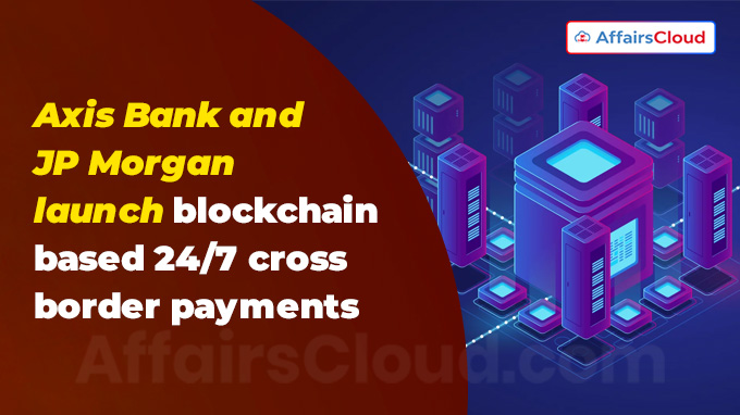 Axis Bank and JP Morgan launch blockchain-based 24-7 cross border payments