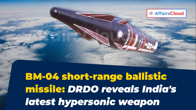 BM-04 short-range ballistic missile DRDO reveals India's latest hypersonic weapon