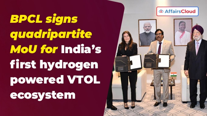 BPCL signs quadripartite MoU for India’s first hydrogen-powered VTOL ecosystem