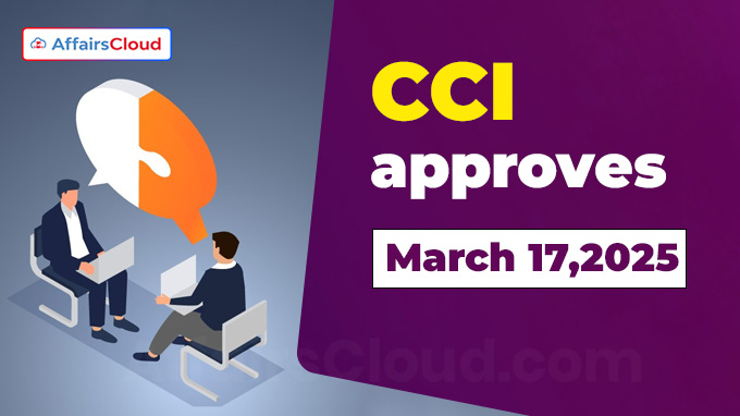 CCI approvals on March 17,2025