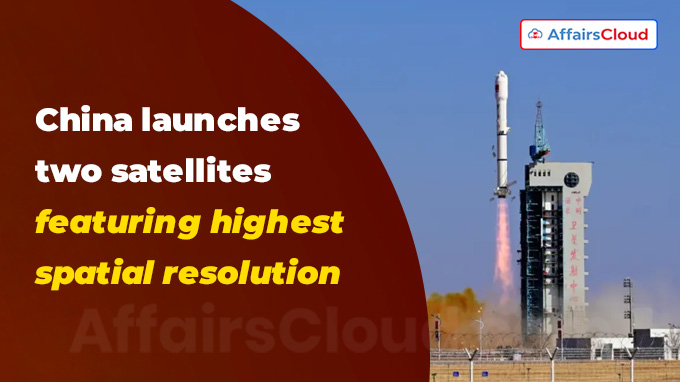 China launches two satellites featuring highest spatial resolution (2)