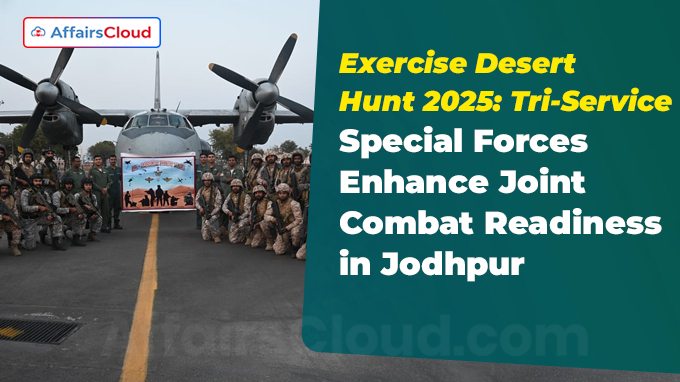 Exercise Desert Hunt 2025 Tri-Service Special Forces Enhance Joint Combat Readiness in Jodhpur