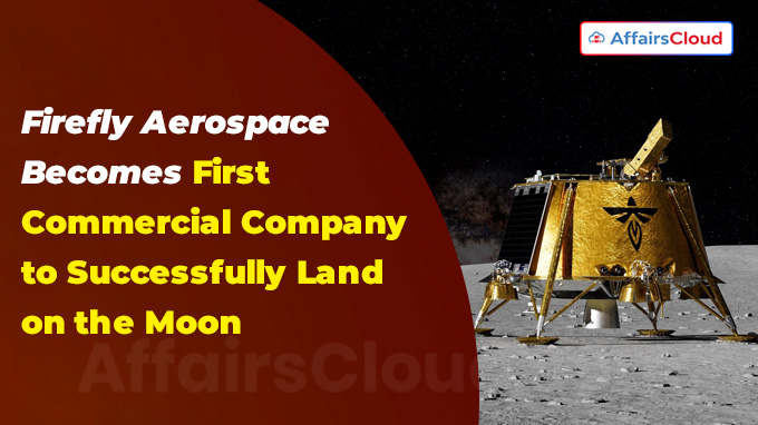 Firefly Aerospace Becomes First Commercial Company to Successfully Land on the Moon