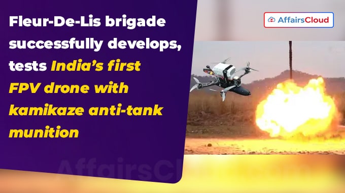 Fleur-De-Lis brigade successfully develops, tests India’s first FPV drone with kamikaze anti-tank munition