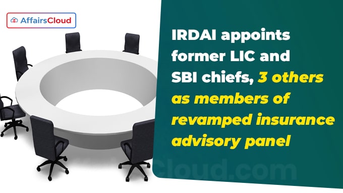 IRDAI appoints former LIC and SBI chiefs, 3 others as members of revamped insurance advisory panel