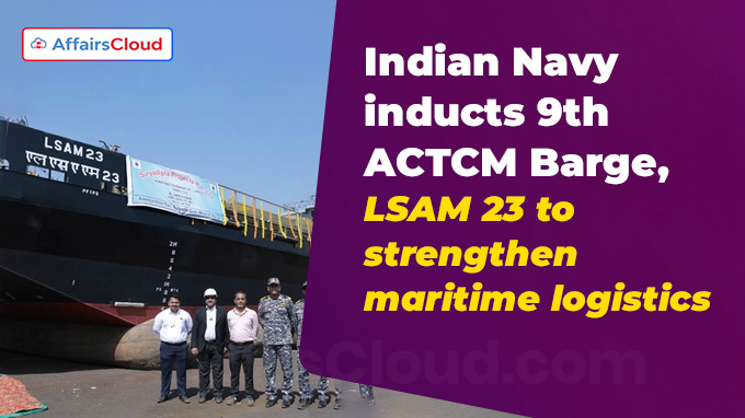 Indian Navy inducts 9th ACTCM Barge, LSAM 23 to strengthen maritime logistics