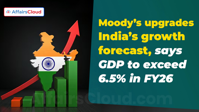 Moody’s upgrades India’s growth forecast, says GDP to exceed 6.5% in FY26
