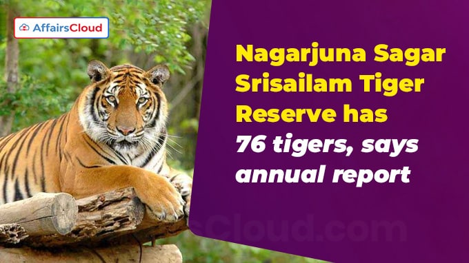 Nagarjuna Sagar-Srisailam Tiger Reserve has 76 tigers, says annual report