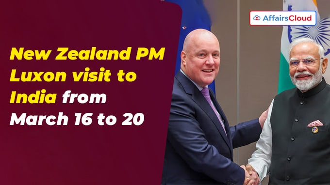New Zealand PM Luxon visit to India from March 16 to 20