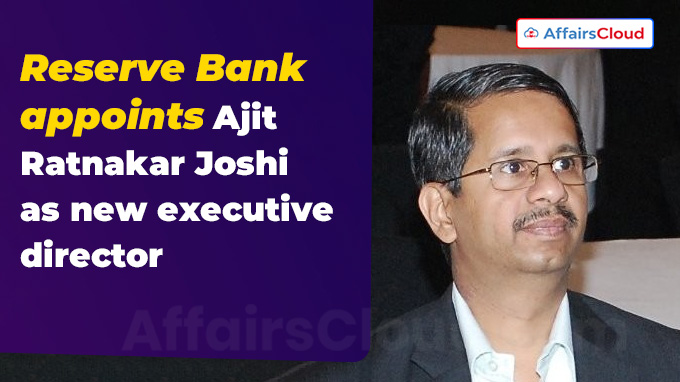 Reserve Bank appoints Ajit Ratnakar Joshi as new executive director