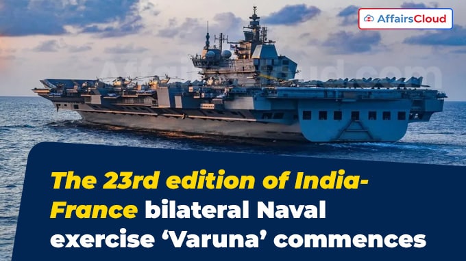 The 23rd edition of India-France bilateral Naval exercise ‘Varuna’ commences