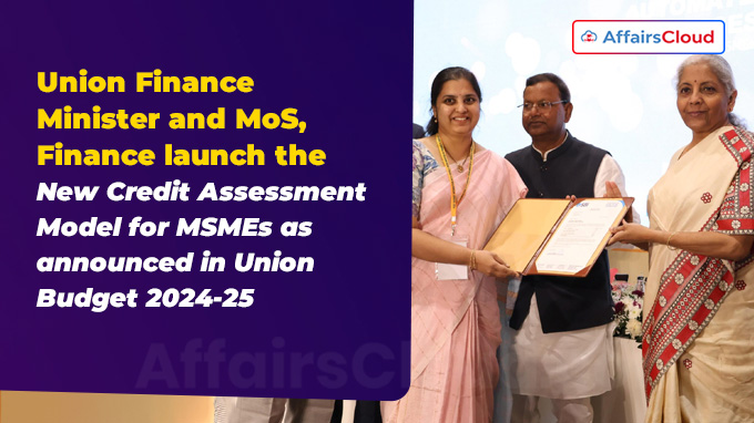 Union Finance Minister and MoS, Finance launch the New Credit Assessment Model for MSMEs as announced in Union Budget 2024-25