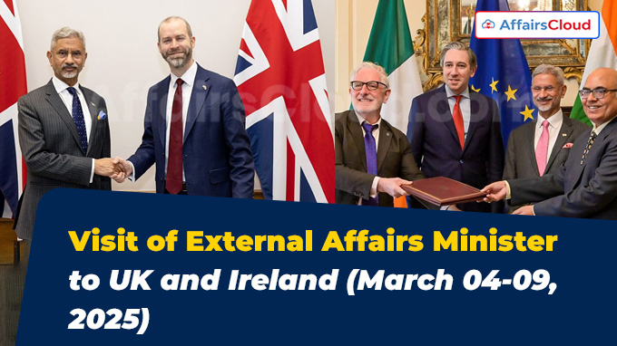 Visit of External Affairs Minister to UK and Ireland (March 04-09, 2025)